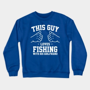 This guy loves fishing with his girlfirend Crewneck Sweatshirt